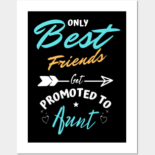 Only Best Friends Get Promoted To Aunt Posters and Art